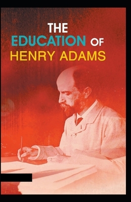 The Education of Henry Adams Illustrated by Henry Adams