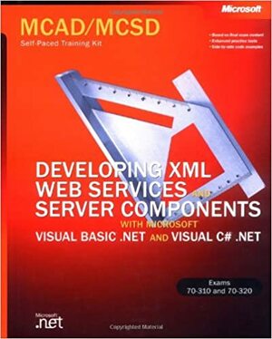 Developing XML Web Services & Server Components with Visual Basic.NET & Visual C#.NET by Microsoft Corporation