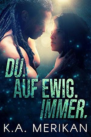 Du. Auf ewig. Immer. by K.A. Merikan