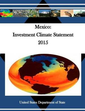 Mexico: Investment Climate Statement 2015 by United States Department of State