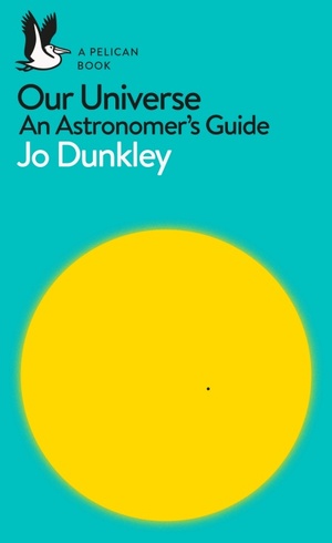 Our Universe: An Astronomer's Guide by Jo Dunkley