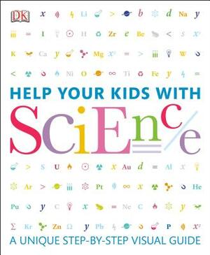 Help Your Kids with Science: A Unique Step-By-Step Visual Guide by D.K. Publishing