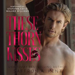 These Thorn Kisses by Saffron A. Kent