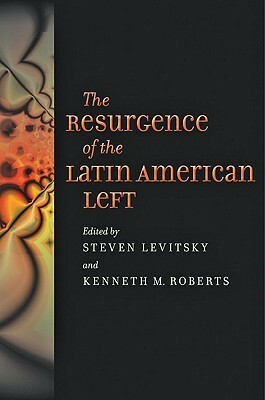 The Resurgence of the Latin American Left by Steven Levitsky, Kenneth M. Roberts