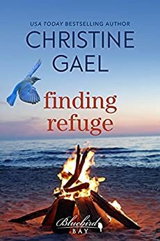 Finding Refuge: A Bluebird Bay Novel by Christine Gael