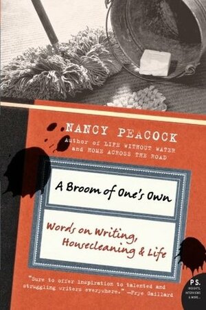 A Broom of One's Own: Words on Writing, Housecleaning & Life by Nancy Peacock