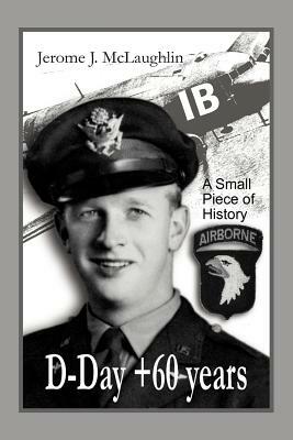 D-Day +60 Years: A Small Piece of History by Jerome J. McLaughlin