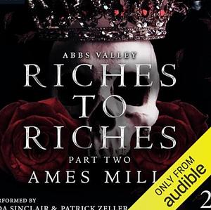 Riches to Riches Pt 2 by Ames Mills