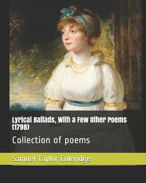 Lyrical Ballads, with a Few Other Poems (1798): Collection of Poems by Samuel Taylor Coleridge, William Wordsworth