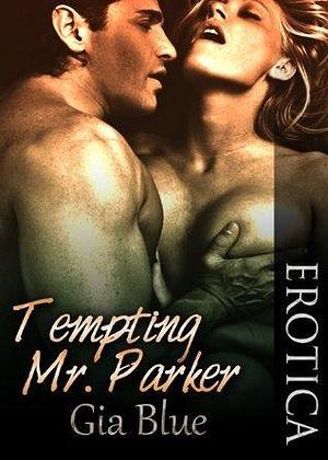 Tempting Mr. Parker by Gia Blue, Gia Blue