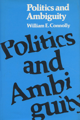 Politics and Ambiguity by William E. Connolly