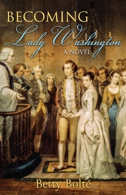 Becoming Lady Washington by Betty Bolte