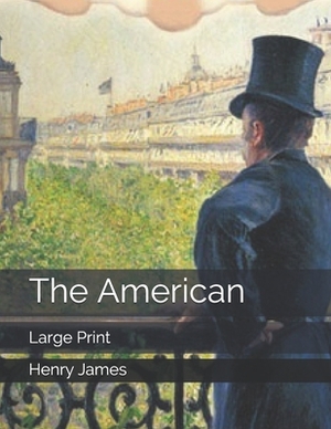 The American: Large Print by Henry James