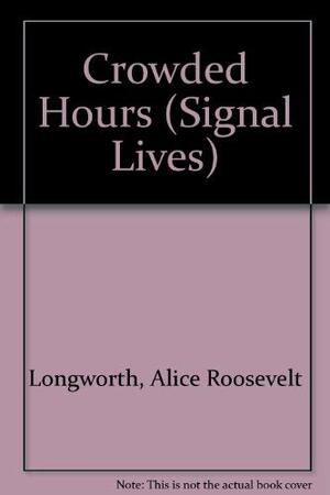 Crowded Hours by Alice Roosevelt Longworth