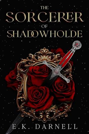 The Sorcerer of Shadowholde by E.K. Darnell