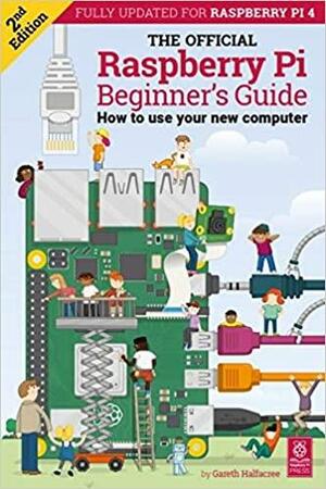 The Official Raspberry Pi Beginner's Guide : How to use your new computer by Gareth Halfacree