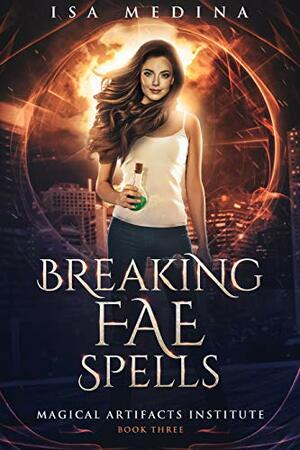 Breaking Fae Spells by Isa Medina