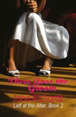 There Goes the Groom by Jana Richards