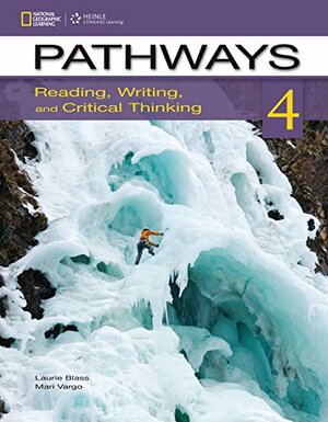 Pathways 4: Reading, Writing, and Critical Thinking: Reading, Writing, and Critical Thinking by Laurie Blass, Mari Vargo