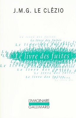 Le Livre Des Fuites = The Book of Flights by J.M.G. Le Clézio