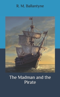 The Madman and the Pirate by Robert Michael Ballantyne