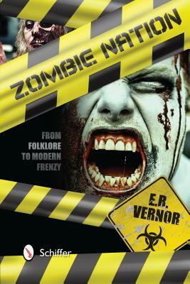 Zombie Nation: From Folklore to Modern Frenzy by E. R. Vernor