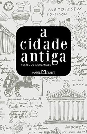 A cidade antiga by Numa Denis Fustel de Coulanges