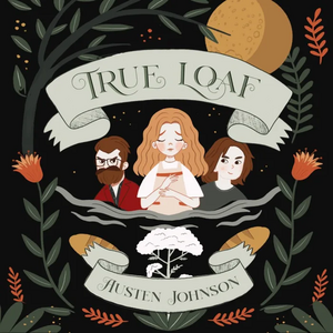 True Loaf by L. Austen Johnson