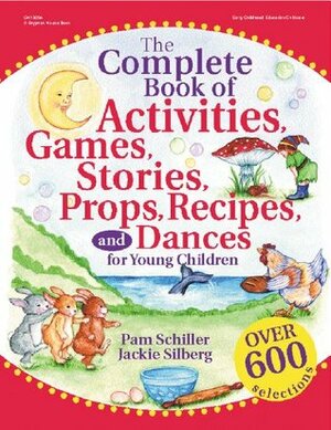 The Complete Book of Activities, Games, Stories, Props, Recipes and Dances for Young Children by Pam Schiller, Jackie Silberg, Joan Waites