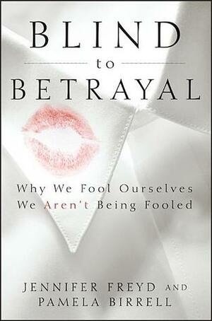 Blind to Betrayal by Jennifer J. Freyd, Pamela Birrell