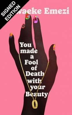 You Made a Fool of Death With Your Beauty by Akwaeke Emezi