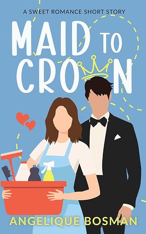 Maid To Crown by Angelique Bosman