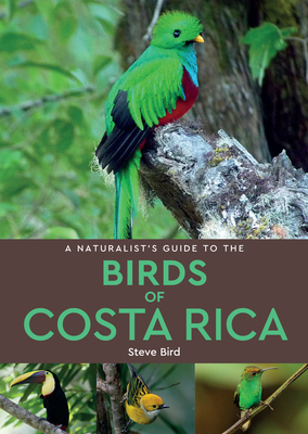 A Naturalist's Guide to the Birds of Costa Rica by Steve Bird