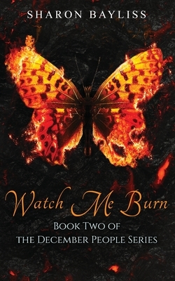 Watch Me Burn by Sharon Bayliss