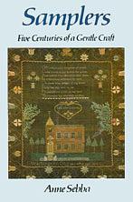 Samplers: Five Centuries of a Gentle Craft by Anne Sebba