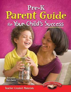 Pre-K Parent Guide for Your Child's Success by Suzanne I. Barchers