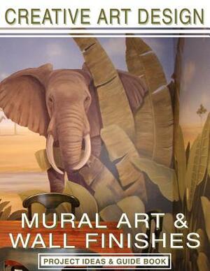 Creative Art Design: Mural Art & Wall Finishes: Project Ideas & Guidebook by Heidi MacDonald, Maili Rohner