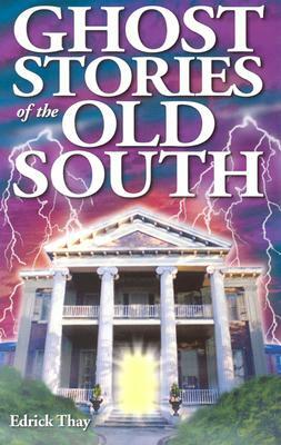 Ghost Stories of the Old South by Edrick Thay