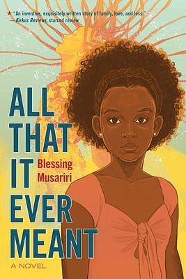 All That It Ever Meant: A Novel by Blessing Musariri, Blessing Musariri
