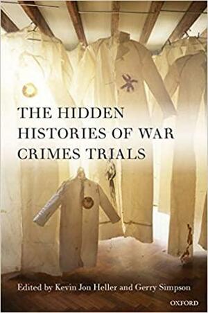 The Hidden Histories of War Crimes Trials by Kevin Jon Heller, Gerry Simpson