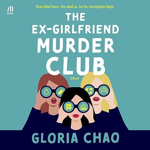 The Ex-Girlfriend Murder Club by Gloria Chao