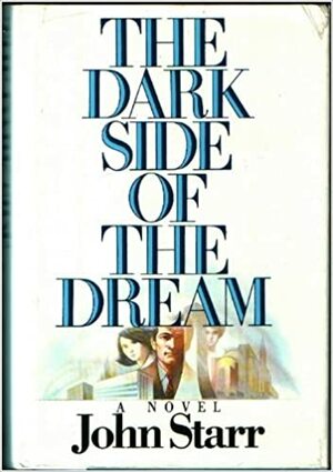 The Dark Side of the Dream by John Starr