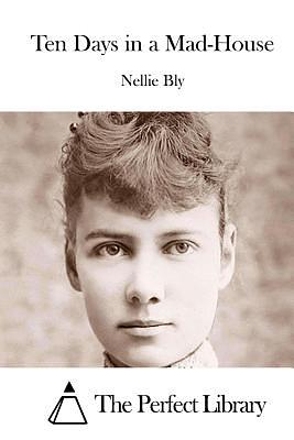 Kymmenen päivää mielisairaalassa by Nellie Bly