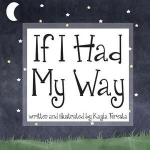 If I Had My Way by Kayla Foresta