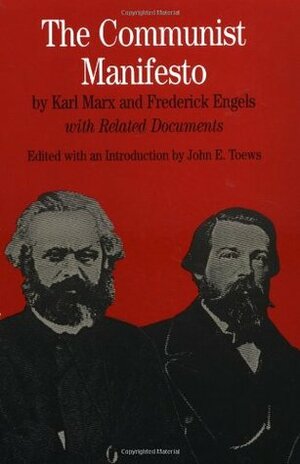 The Communist Manifesto: With Related Documents by Karl Marx, Friedrich Engels, John E. Toews