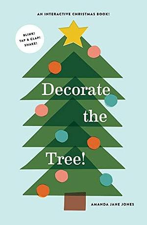 Decorate the Tree: An Interactive Christmas Book by Amanda Jane Jones, Amanda Jane Jones