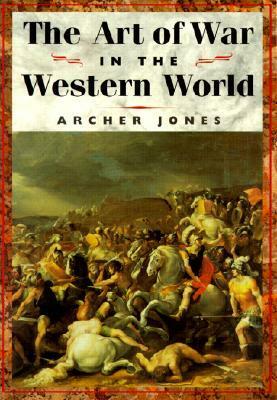 The Art of War in the Western World by Archer Jones