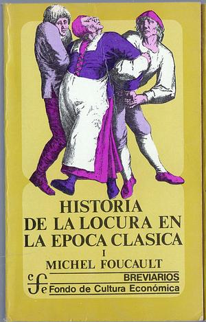 Historia de la locura en la época clásica by Michel Foucault