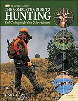 Complete Guide to Hunting: Basic Techniques for GunBow Hunters by Gary Lewis