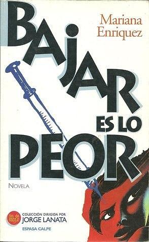 Bajar es lo peor by Mariana Enríquez, Mariana Enríquez